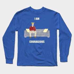 The Sofa King: I am Courageous Long Sleeve T-Shirt